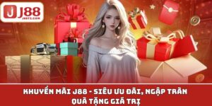 Khuyến Mãi J88 - Siêu Ưu Đãi, Ngập Tràn Quà Tặng Giá Trị