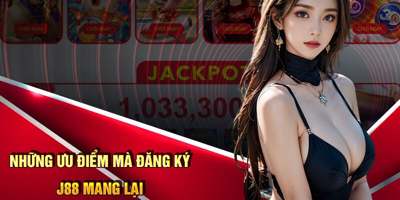 Đăng ký J88 với rất nhiều lợi ích và ưu điểm hấp dẫn