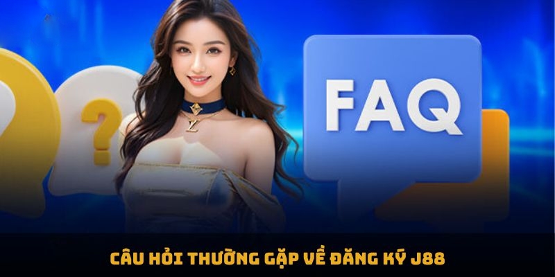 Giải đáp thắc mắc liên quan đến đăng ký J88