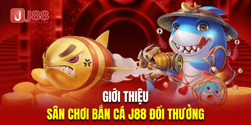Khám phá đôi nét sân chơi bắn cá J88 đổi thưởng