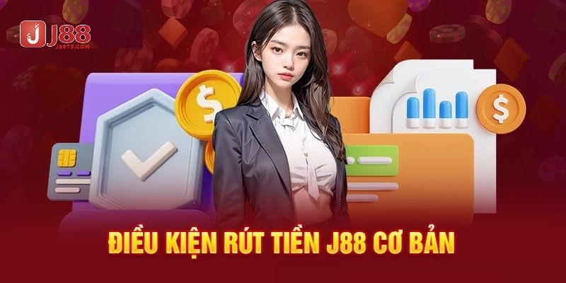 Rút tiền J88 và một số điều kiện cần chú ý