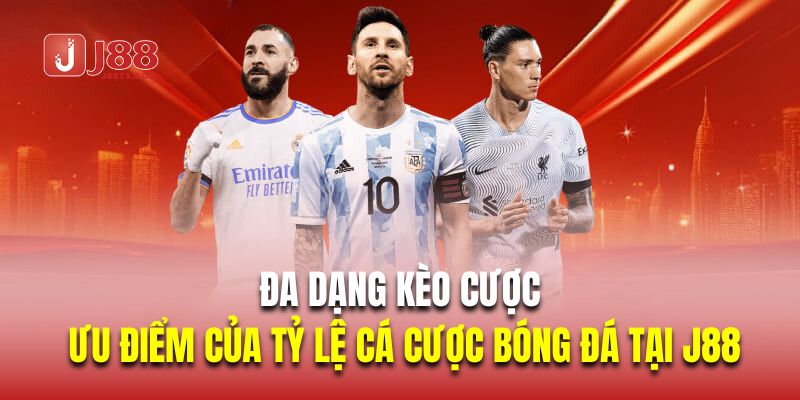 Đa dạng kèo cược là ưu điểm của tỷ lệ cá cược bóng đá tại J88